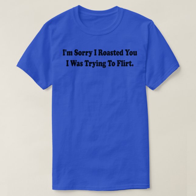 im sorry ich braten Sie ich versuchte zu flirten 2 T-Shirt (Design vorne)