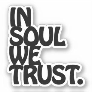 Im Soul vertrauen wir. Aufkleber