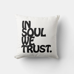 Im Soul vertrauen wir. Kissen
