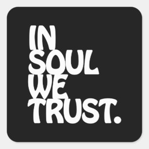 Im Soul vertrauen wir. Quadratischer Aufkleber
