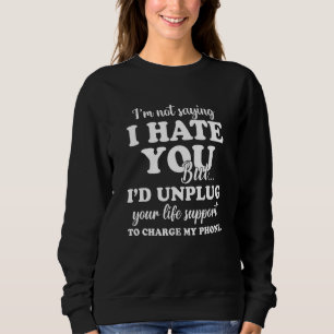 Im Sprichwort nicht, ich hasse dich Sprichwort sar Sweatshirt
