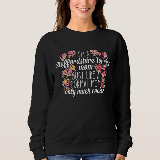 I'm Staffordshire Terrier mom like a normal Sweatshirt (Vorderseite)