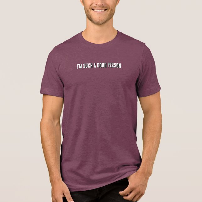 I'm such a good person Tri-Blend shirt (Vorderseite)
