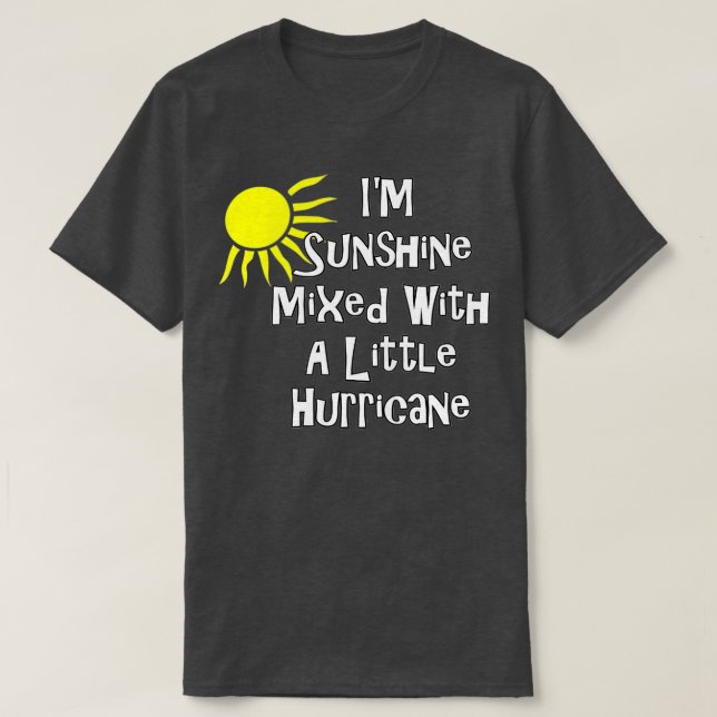 I'm Sunshine Mixed With A Little Hurricane Funny G T-Shirt (Design vorne)