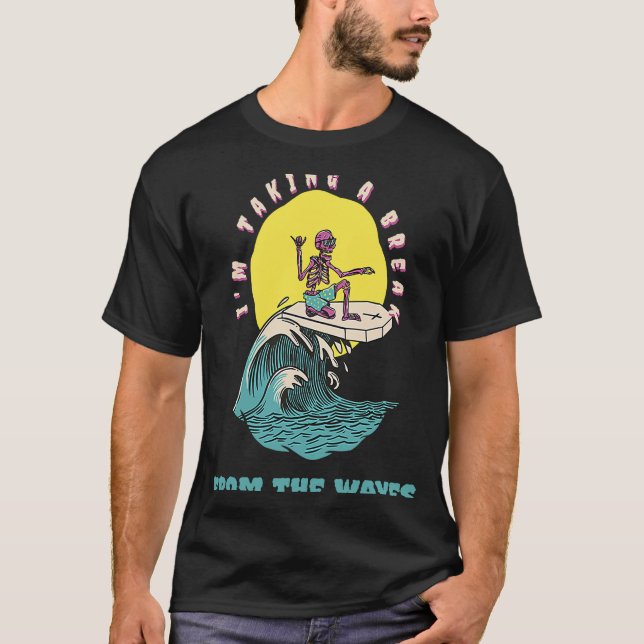 I'm Taking A Break From The Waves  Retro Surfer Pr T-Shirt (Vorderseite)