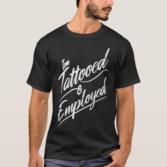 I'm tattooed & employed T-Shirt (Vorderseite)