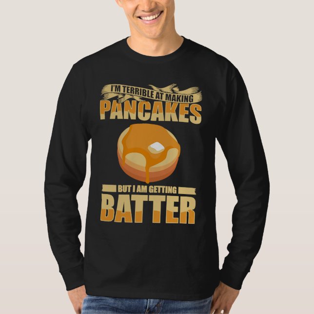 Im Terrible At Making Pancakes But I Am Getting Ba T-Shirt (Vorderseite)