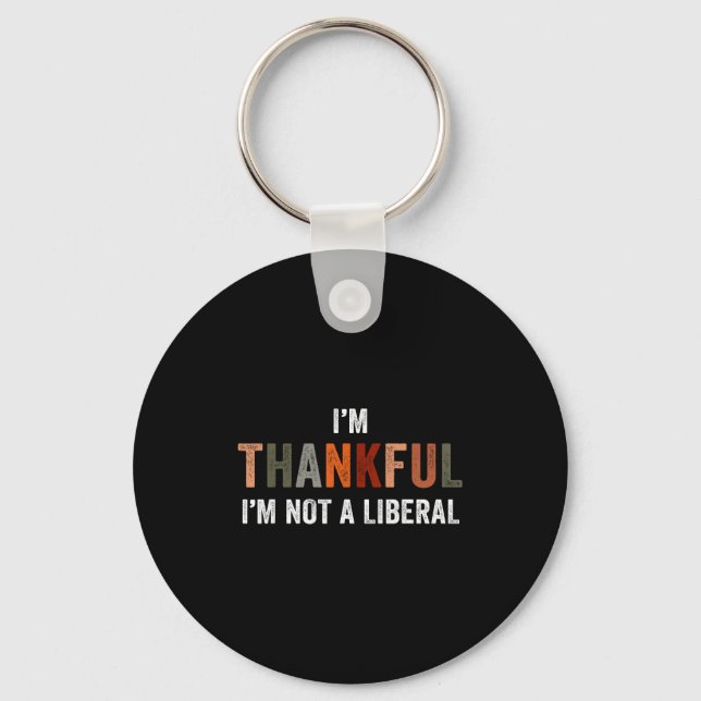 I'm Thankful I'm Not A Liberal Funny Sarcastic Tha Schlüsselanhänger (Vorderseite)