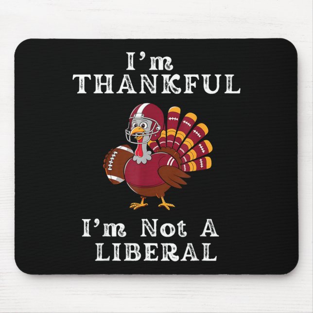 I'm Thankful I'm Not A Liberal Funny Thanksgiving  Mousepad (Vorne)