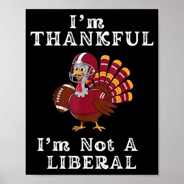 I'm Thankful I'm Not A Liberal Funny Thanksgiving  Poster (Vorne)