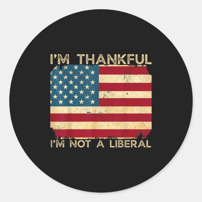 I'm Thankful I'm Not A Liberal Funny Thanksgiving  Runder Aufkleber (Vorderseite)
