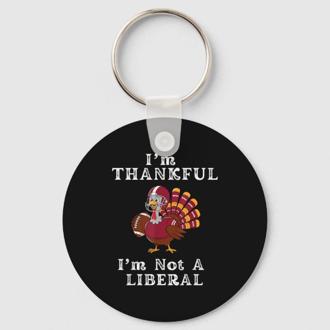 I'm Thankful I'm Not A Liberal Funny Thanksgiving  Schlüsselanhänger (Vorderseite)