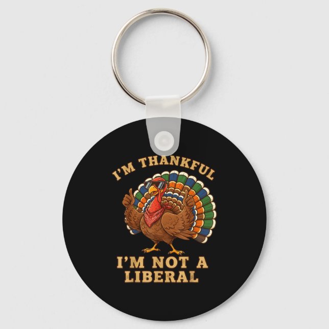 Im Thankful Im Not A Liberal Turkey Thanksgiving P Schlüsselanhänger (Vorderseite)