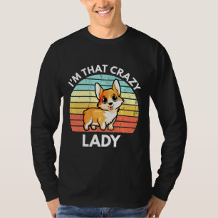 Im That Crazy Corgi Lady Corgi T-Shirt