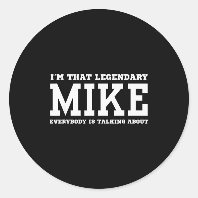I'm That Legendary Mike Everybody Is Talking About Runder Aufkleber (Vorderseite)