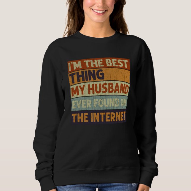 I'm The Best Thing My Husband Ever Found On The In Sweatshirt (Vorderseite)