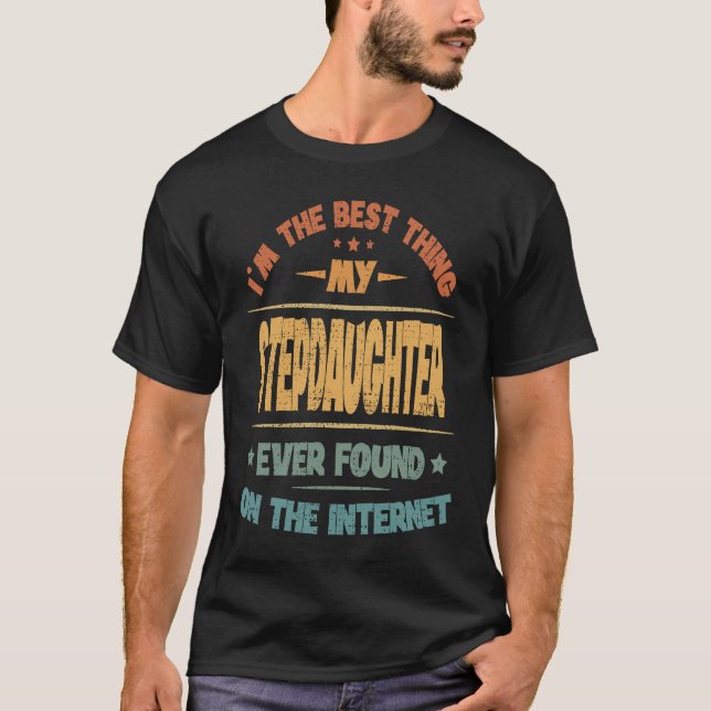 I'm The Best Thing My Stepdaughter Ever Found T-Shirt (Vorderseite)