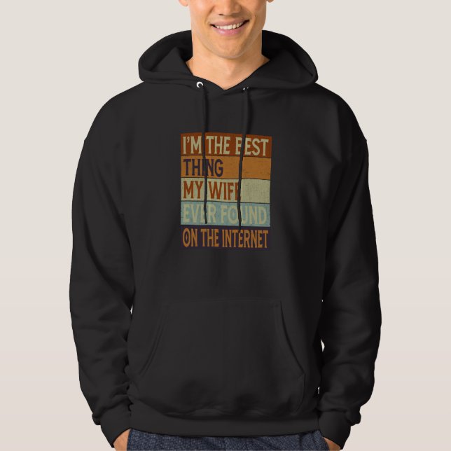 I'm The Best Thing My Wife Ever Found On The Inter Hoodie (Vorderseite)