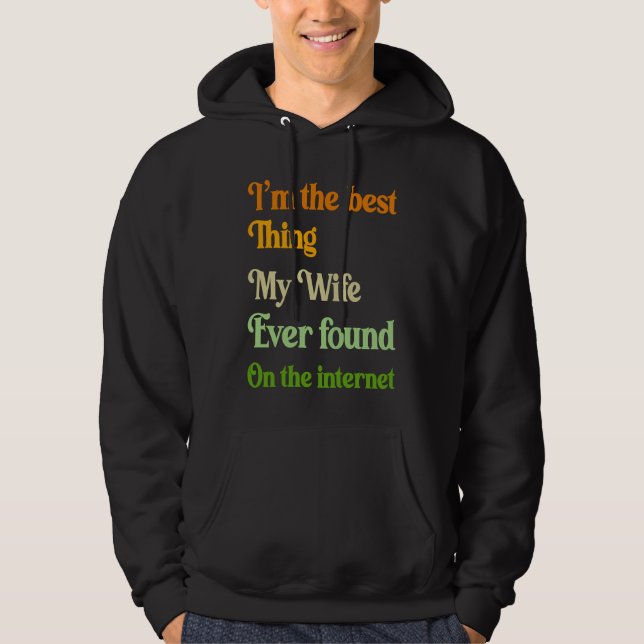 I'm The Best Thing My Wife Ever Found On The Inter Hoodie (Vorderseite)