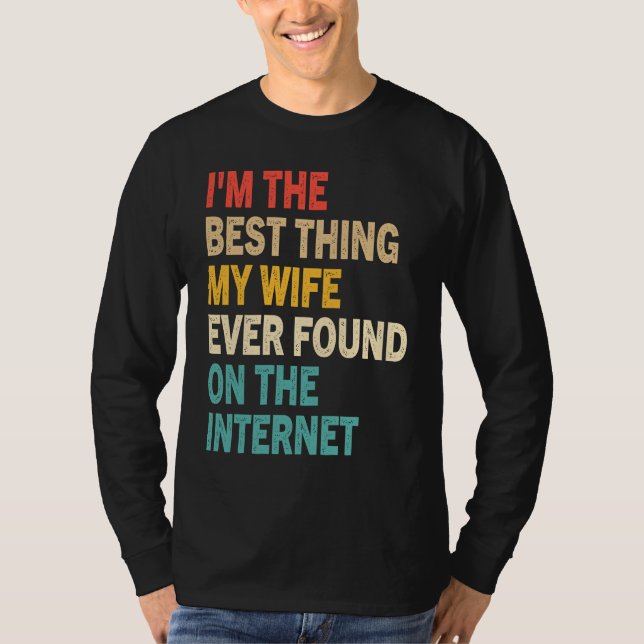 I'm The Best Thing My Wife Ever Found On The Inter T-Shirt (Vorderseite)