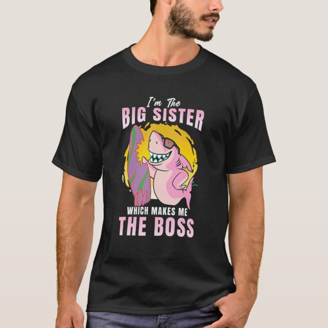 I'm The Big Sister Which Makes Me The Boss Sibling T-Shirt (Vorderseite)