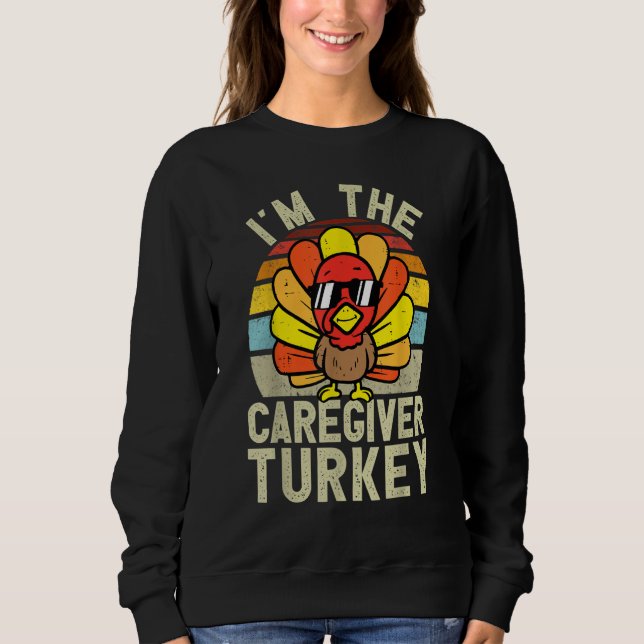 I'm The Caregiver Turkey  Thanksgiving Turkey Sweatshirt (Vorderseite)