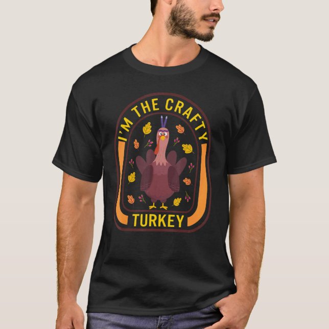 I'm The Crafty Turkey Thanksgiving Turkey  Dinner T-Shirt (Vorderseite)