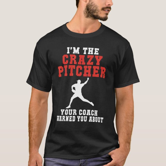Im the crazy Pitcher your Coach warned you about B T-Shirt (Vorderseite)