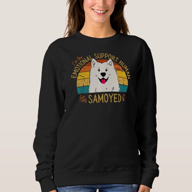 I'm the Emotional Support Human for my Samoyed Pre Sweatshirt (Vorderseite)