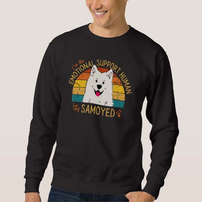 I'm the Emotional Support Human for my Samoyed Sweatshirt (Vorderseite)