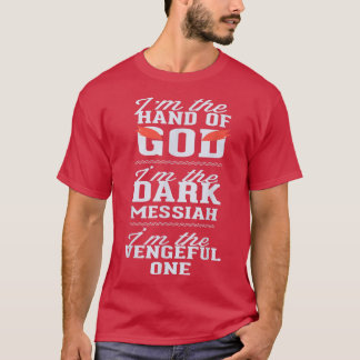 Im The Hand of God Dark Messiah Vengeful One Funny T-Shirt