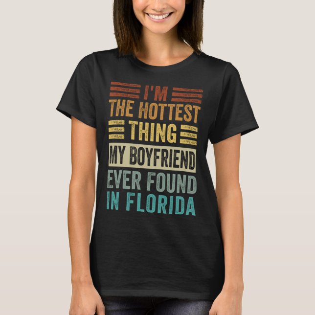 I'm The Hottest Thing My Boyfriend Ever Found In F T-Shirt (Vorderseite)