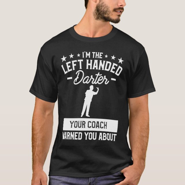 I'm The Left Handed Darter Your Coach Warned You A T-Shirt (Vorderseite)