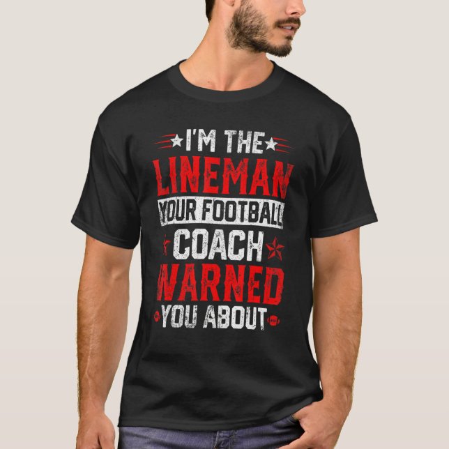 I'm the Lineman Your Football Coach Warned You Abo T-Shirt (Vorderseite)