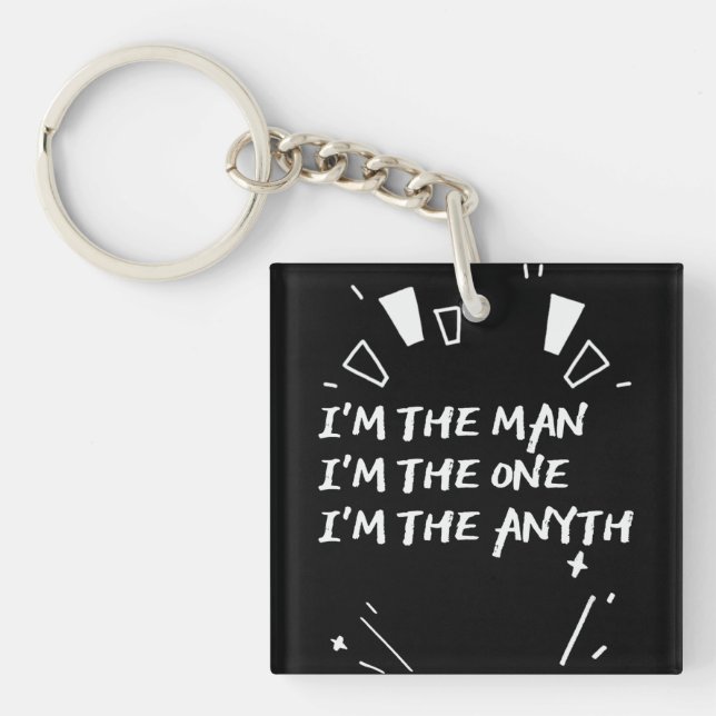 I'm The Man I'm The One I'm The Anyth Schlüsselanhänger (Vorderseite)