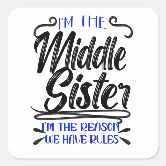 I'm The Middle Sister I'm The Reason We Have Rules Quadratischer Aufkleber (Vorderseite)