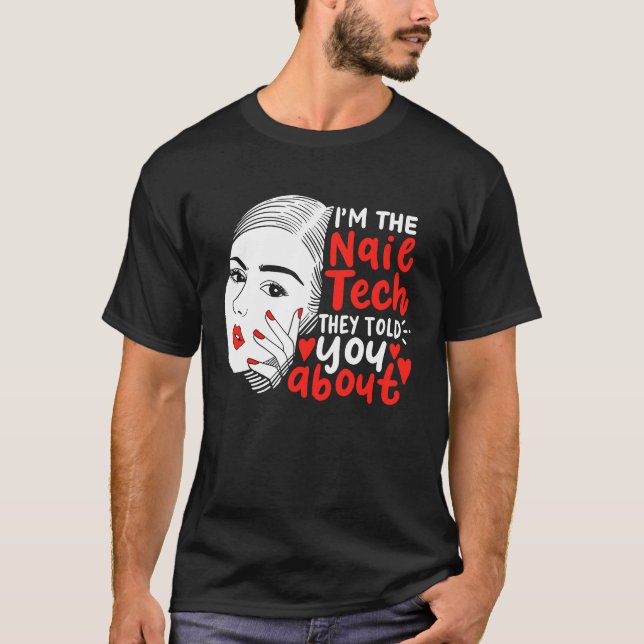 I'm The Nail Tech They Told You About  Manicurist T-Shirt (Vorderseite)