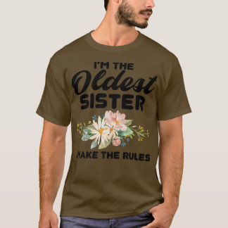 I'm The Oldest Sister I Make The Rules  Oldest Sis T-Shirt