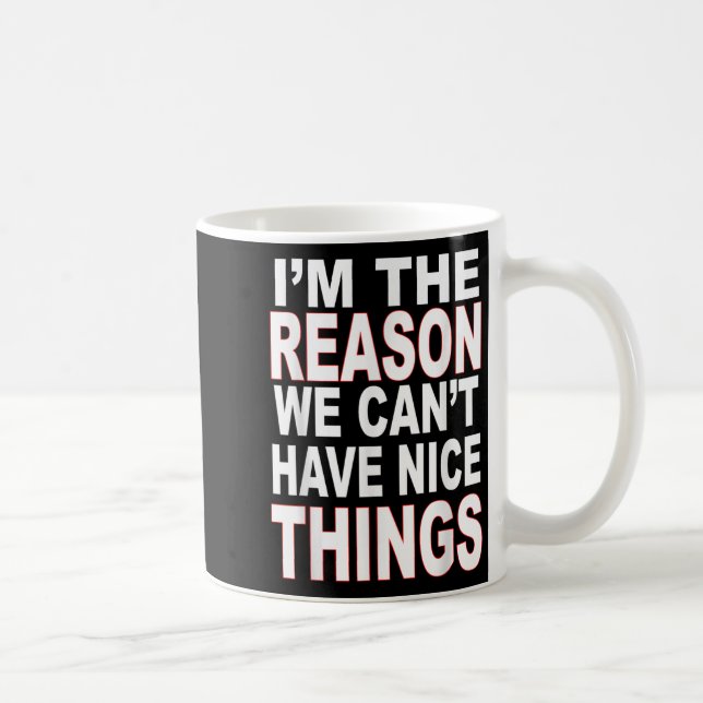 I'm The Reason We Can't Have Nice Things Funny  Kaffeetasse (Rechts)