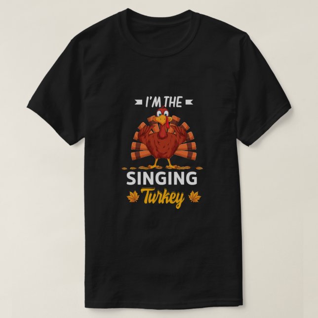 I'm The Singing Turkey Happy thanksgiving Thankful T-Shirt (Design vorne)