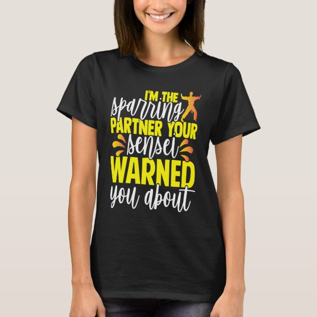 I'm The Sparring Partner Your Sensei Warned You Ab T-Shirt (Vorderseite)