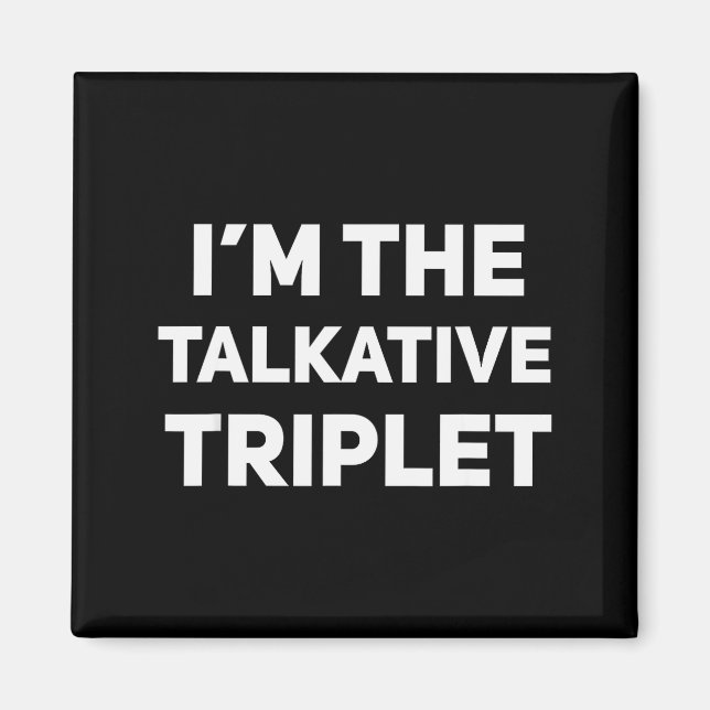 I'm The Talkative Triplet Funny Matching Triplets  Magnet (Vorne)