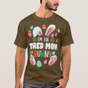 I'm The Tired Mom Bunny Matching Family Easter Par T-Shirt
