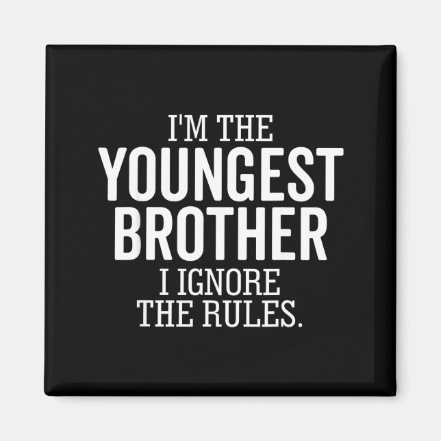 I'm The Youngest Brother I Ignore The Rules Funny  Magnet (Vorne)