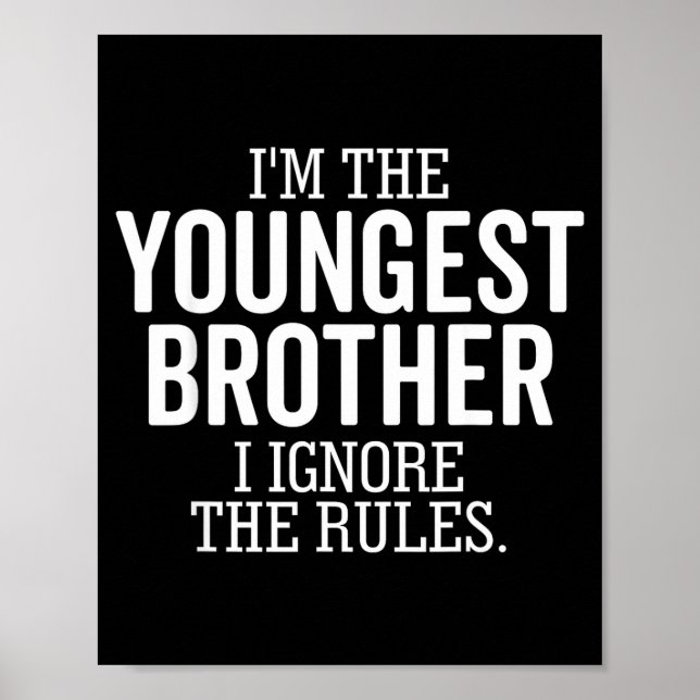 I'm The Youngest Brother I Ignore The Rules Funny  Poster (Vorne)