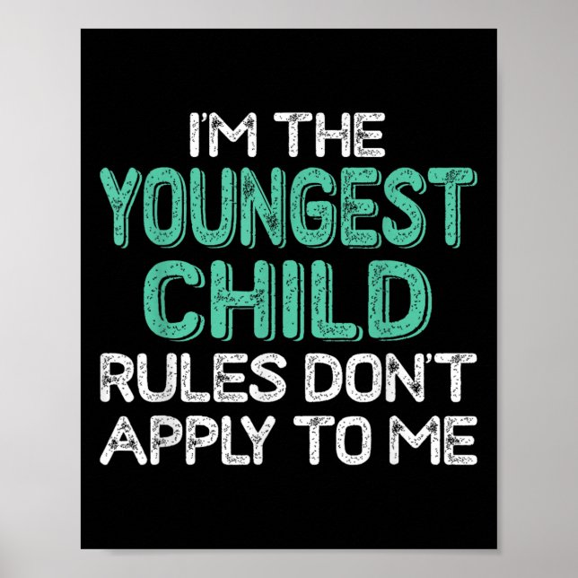I'm The Youngest Child Rules Don't Apply To Me Sib Poster (Vorne)