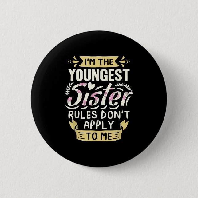 I'm The Youngest Sister Rules Don't Apply To Me Si Button (Vorderseite)