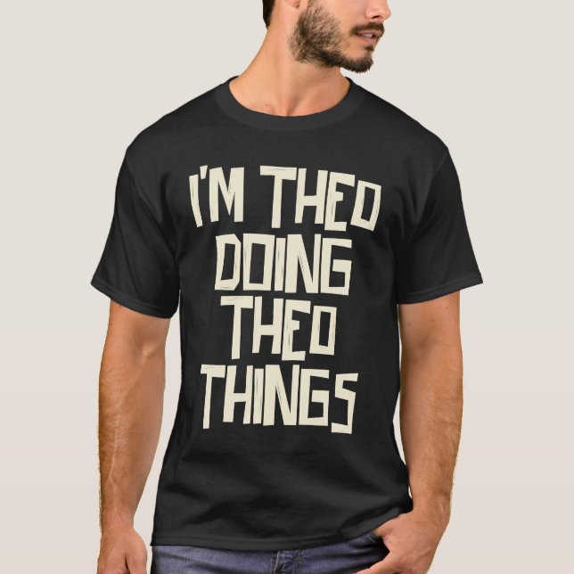 I'm Theo doing Theo things T-Shirt (Vorderseite)