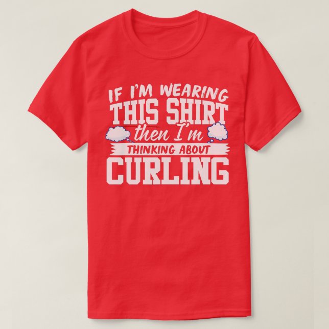 I'm Thinking About Curling  T-Shirt (Design vorne)