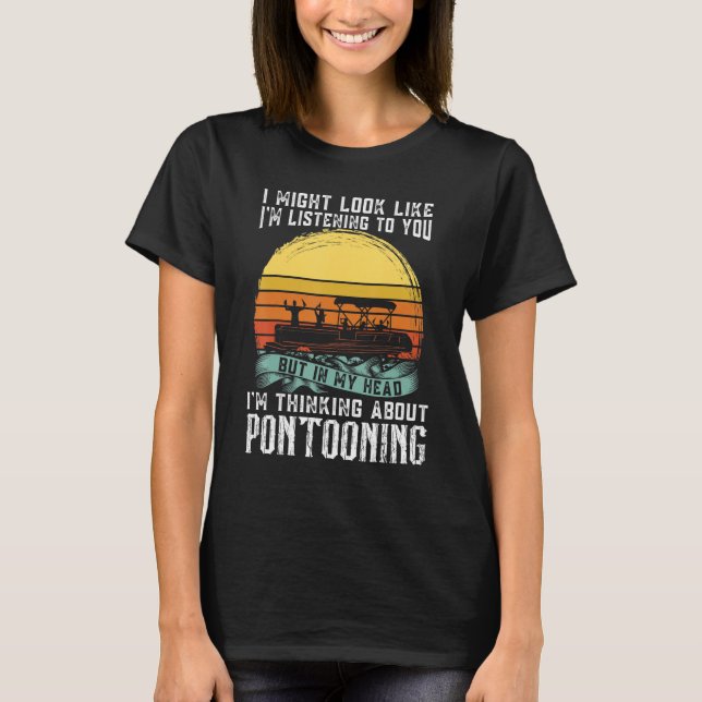 I'm thinking about Pontooning Pontoon Boat Captain T-Shirt (Vorderseite)